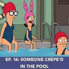 Episode 16: Someone Crepe'd In The Pool