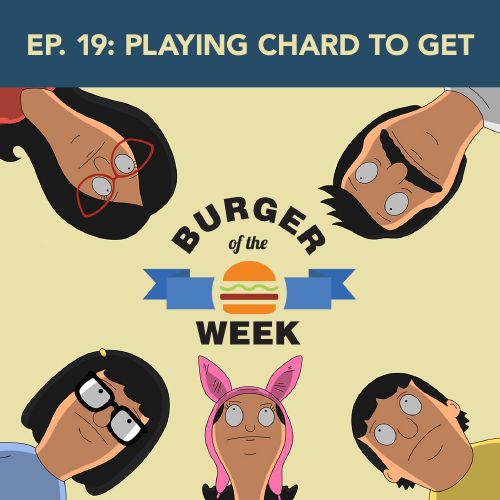 Burger Of The Week Episode 19: Playing Chard To Get