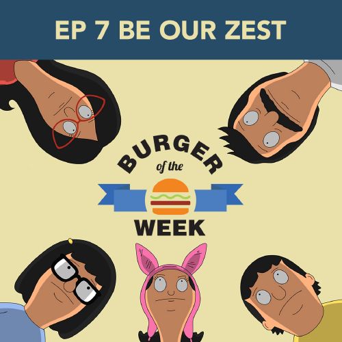 Episode 7: Be Our Zest
